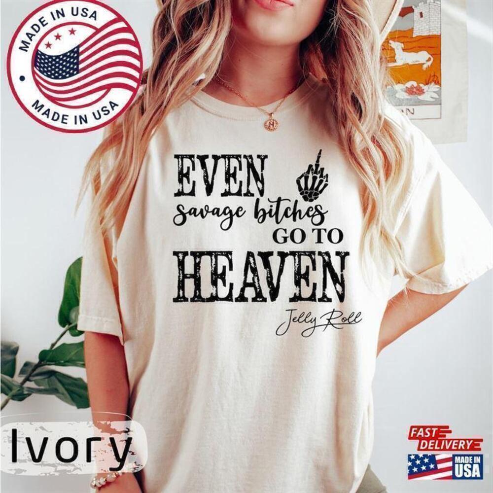Jelly Roll Even Savage Bitches Go To Heaven Country Tour Lyric Fan T Shirt